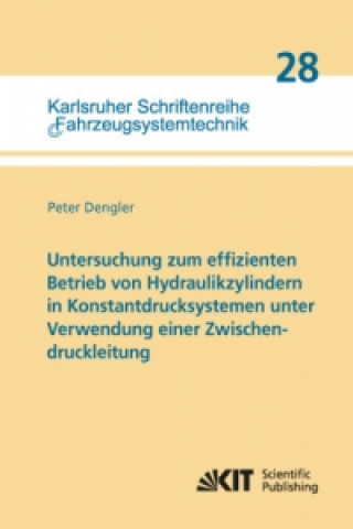 Kniha Untersuchung zum effizienten Betrieb von Hydraulikzylindern in Konstantdrucksystemen unter Verwendung einer Zwischendruckleitung Peter Dengler