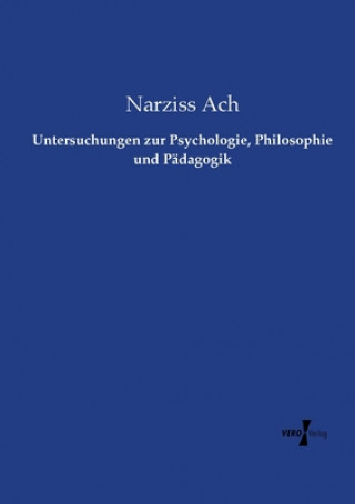 Kniha Untersuchungen zur Psychologie, Philosophie und Padagogik Narziss Ach