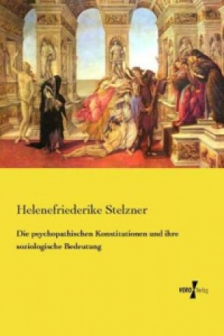 Książka Die psychopathischen Konstitutionen und ihre soziologische Bedeutung Helenefriederike Stelzner