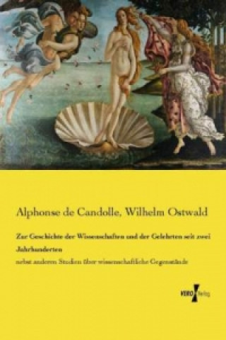 Kniha Zur Geschichte der Wissenschaften und der Gelehrten seit zwei Jahrhunderten Alphonse de Candolle