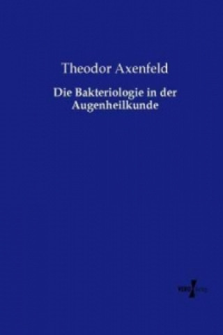 Kniha Die Bakteriologie in der Augenheilkunde Theodor Axenfeld