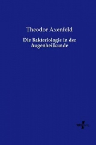 Book Die Bakteriologie in der Augenheilkunde Theodor Axenfeld