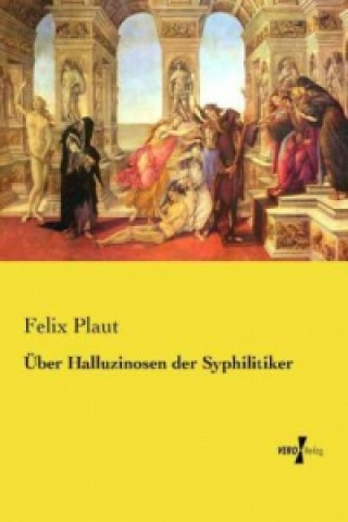 Livre Über Halluzinosen der Syphilitiker Felix Plaut