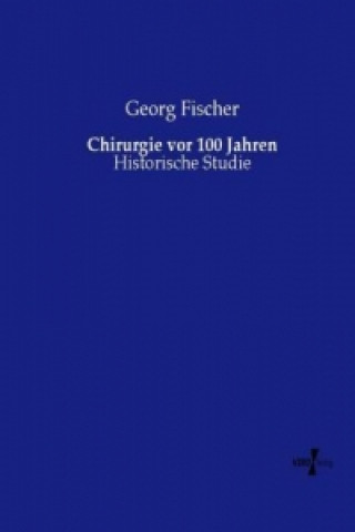 Kniha Chirurgie vor 100 Jahren Georg Fischer