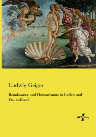 Könyv Renaissance und Humanismus in Italien und Deutschland Ludwig Geiger