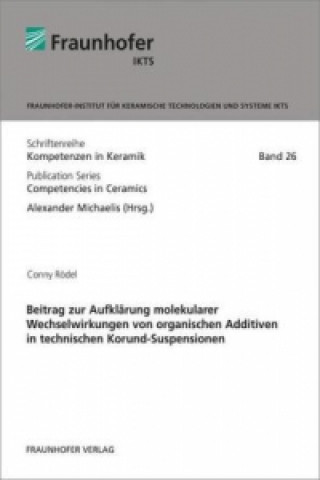 Knjiga Beitrag zur Aufklärung molekularer Wechselwirkungen von organischen Additiven in technischen Korund-Suspensionen Conny Rödel