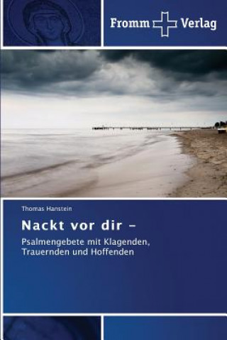 Könyv Nackt vor dir - Psalmengebete Hanstein Thomas