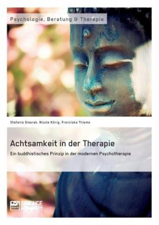 Carte Achtsamkeit in der Therapie. Ein buddhistisches Prinzip in der modernen Psychotherapie Franziska Thieme