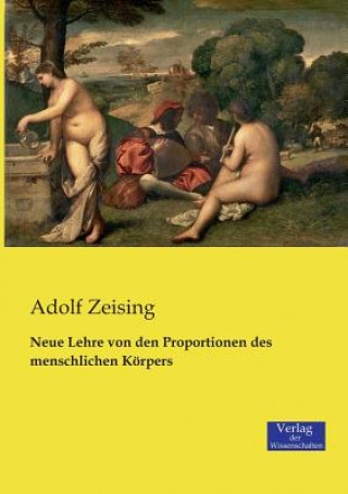 Kniha Neue Lehre von den Proportionen des menschlichen Koerpers Adolf Zeising