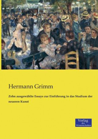 Buch Zehn ausgewahlte Essays zur Einfuhrung in das Studium der neueren Kunst Hermann Grimm