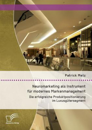 Kniha Neuromarketing als Instrument fur modernes Markenmanagement Patrick Metz