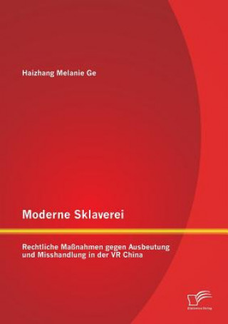Kniha Moderne Sklaverei - Rechtliche Massnahmen gegen Ausbeutung und Misshandlung in der VR China Haizhang Melanie Ge