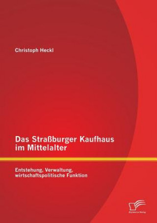 Kniha Strassburger Kaufhaus im Mittelalter Christoph Heckl