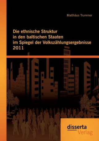 Carte ethnische Struktur in den baltischen Staaten im Spiegel der Volkszahlungsergebnisse 2011 Matthaus Trummer