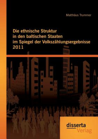 Buch ethnische Struktur in den baltischen Staaten im Spiegel der Volkszahlungsergebnisse 2011 Matthaus Trummer