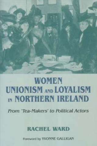 Carte Women, Unionism and Loyalty in Northern Ireland Rachel Ward