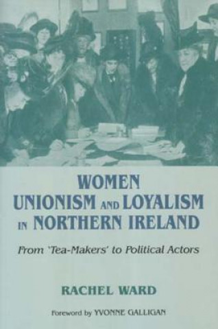 Książka Women, Unionism and Loyalty in Northern Ireland Rachel Ward