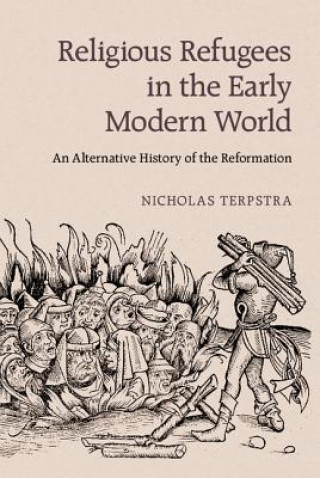 Knjiga Religious Refugees in the Early Modern World Nicholas Terpstra