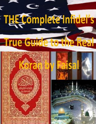 Könyv Complete Infidel's True Guide to the Real Koran by Faisal MR Faisal Fahim