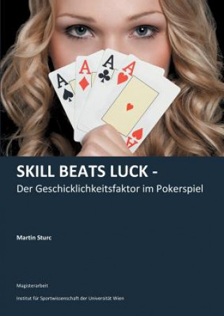 Kniha Skill Beats Luck - Der Geschicklichkeitsfaktor im Pokerspiel Martin Sturc