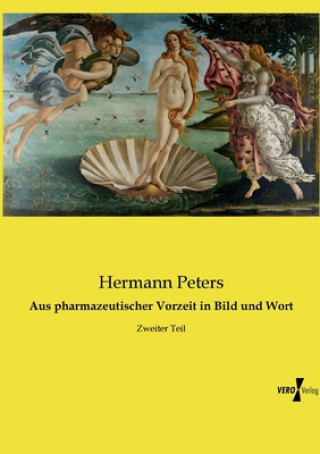 Könyv Aus pharmazeutischer Vorzeit in Bild und Wort Hermann Peters