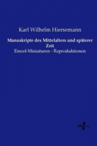 Könyv Manuskripte des Mittelalters und späterer Zeit Karl Wilhelm Hiersemann