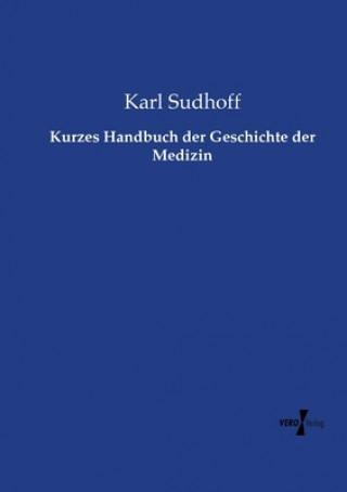 Könyv Kurzes Handbuch der Geschichte der Medizin Karl Sudhoff