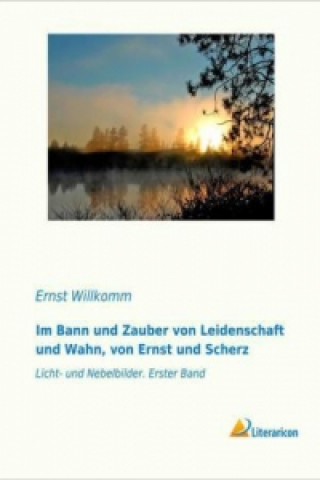 Buch Im Bann und Zauber von Leidenschaft und Wahn, von Ernst und Scherz Ernst Willkomm