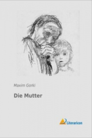 Könyv Die Mutter Maxim Gorki