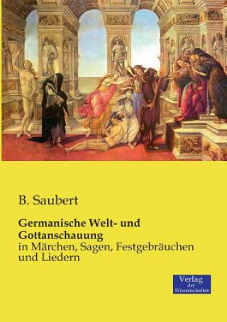 Könyv Germanische Welt- und Gottanschauung B Saubert