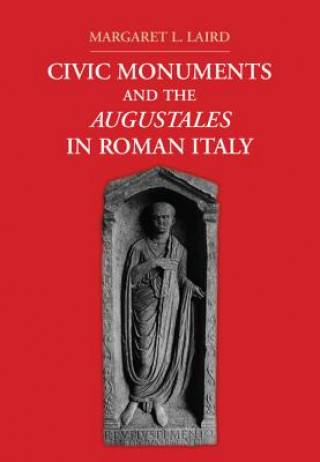 Knjiga Civic Monuments and the Augustales in Roman Italy Margaret L. Laird