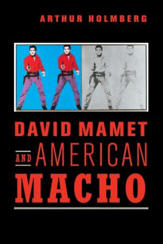 Książka David Mamet and American Macho Arthur Holmberg