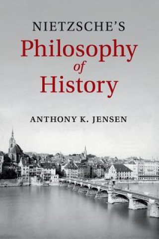 Kniha Nietzsche's Philosophy of History Anthony K. Jensen