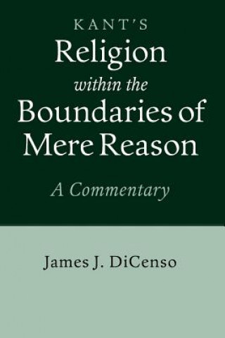 Kniha Kant: Religion within the Boundaries of Mere Reason James J. DiCenso