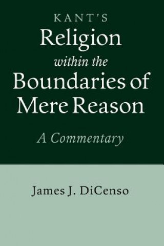 Livre Kant: Religion within the Boundaries of Mere Reason James J. DiCenso