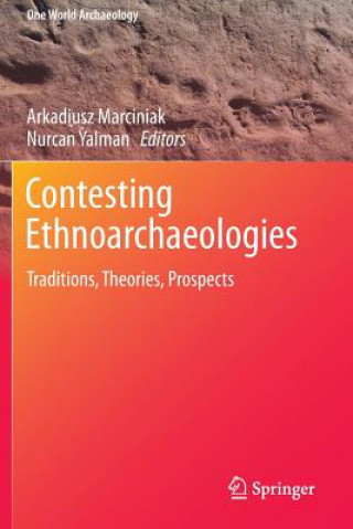 Könyv Contesting Ethnoarchaeologies Arkadiusz Marciniak
