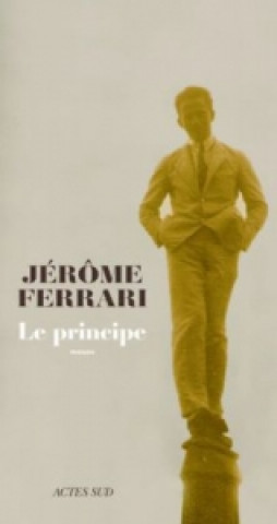 Kniha Le Principe. Das Prinzip, französische Ausgabe Jérôme Ferrari