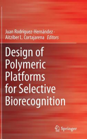 Kniha Design of Polymeric Platforms for Selective Biorecognition Juan Rodríguez-Hernández