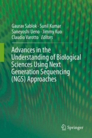 Könyv Advances in the Understanding of Biological Sciences Using Next Generation Sequencing (NGS) Approaches Gaurav Sablok