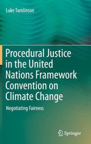 Kniha Procedural Justice in the United Nations Framework Convention on Climate Change Luke Tomlinson