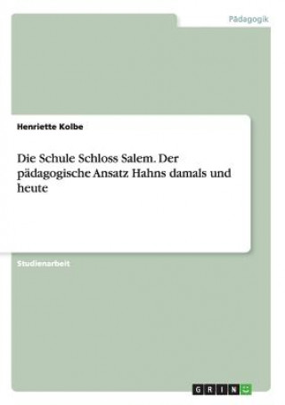 Kniha Schule Schloss Salem. Der padagogische Ansatz Hahns damals und heute Henriette Kolbe