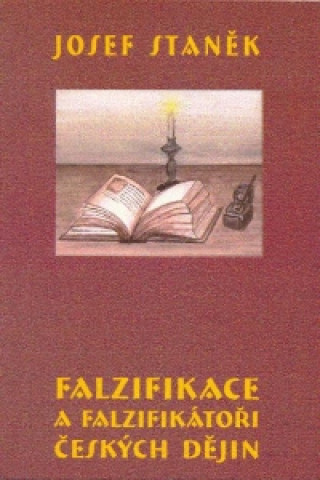 Book Falzifikace a falzifikátoři českých dějin Josef Staněk