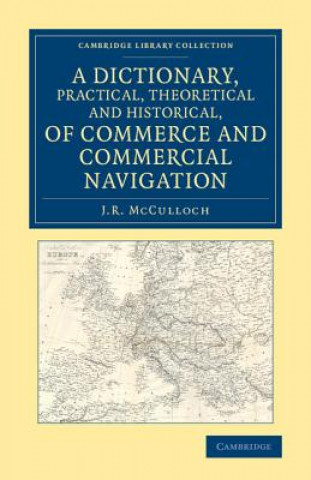 Libro Dictionary, Practical, Theoretical and Historical, of Commerce and Commercial Navigation J. R. McCulloch