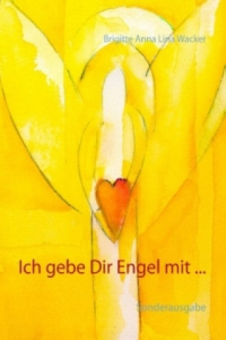 Libro Ich gebe Dir Engel mit ... Brigitte Anna Lina Wacker