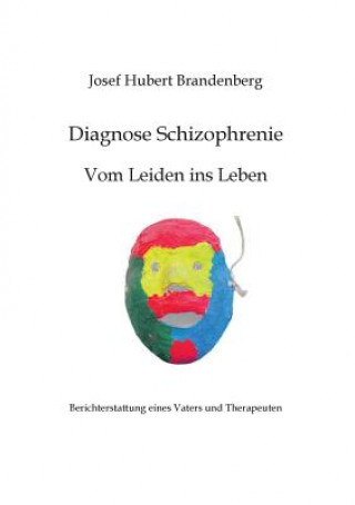 Carte Diagnose Schizophrenie, Vom Leiden ins Leben Josef Hubert Brandenberg