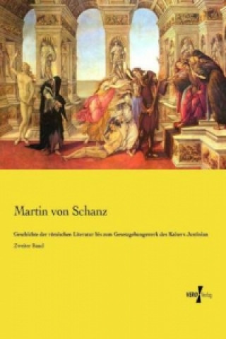 Könyv Geschichte der römischen Literatur bis zum Gesetzgebungswerk des Kaisers Justinian Martin von Schanz
