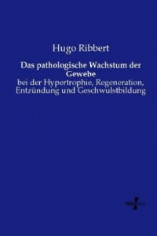 Carte Das pathologische Wachstum der Gewebe Hugo Ribbert