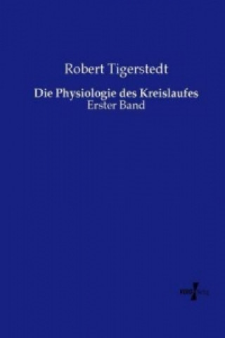 Kniha Die Physiologie des Kreislaufes Robert Tigerstedt