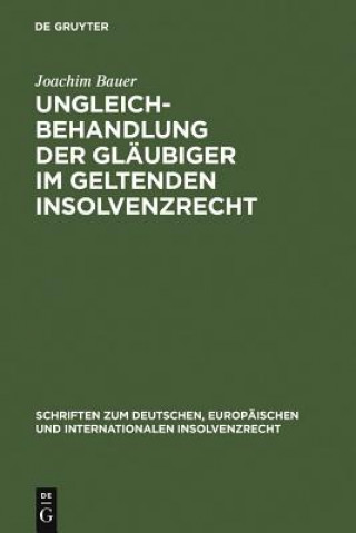 Könyv Ungleichbehandlung der Glaubiger im geltenden Insolvenzrecht Joachim Bauer