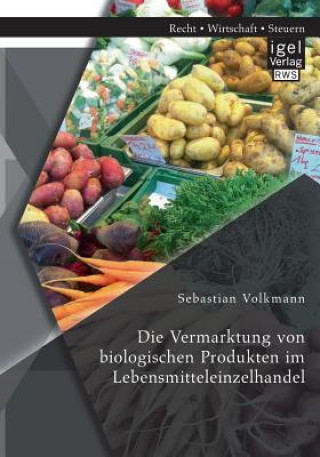 Książka Vermarktung von biologischen Produkten im Lebensmitteleinzelhandel Sebastian Volkmann